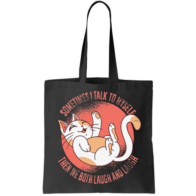 Sometimes I Talk To Myself Then We Both Laugh Funny Cat Bag