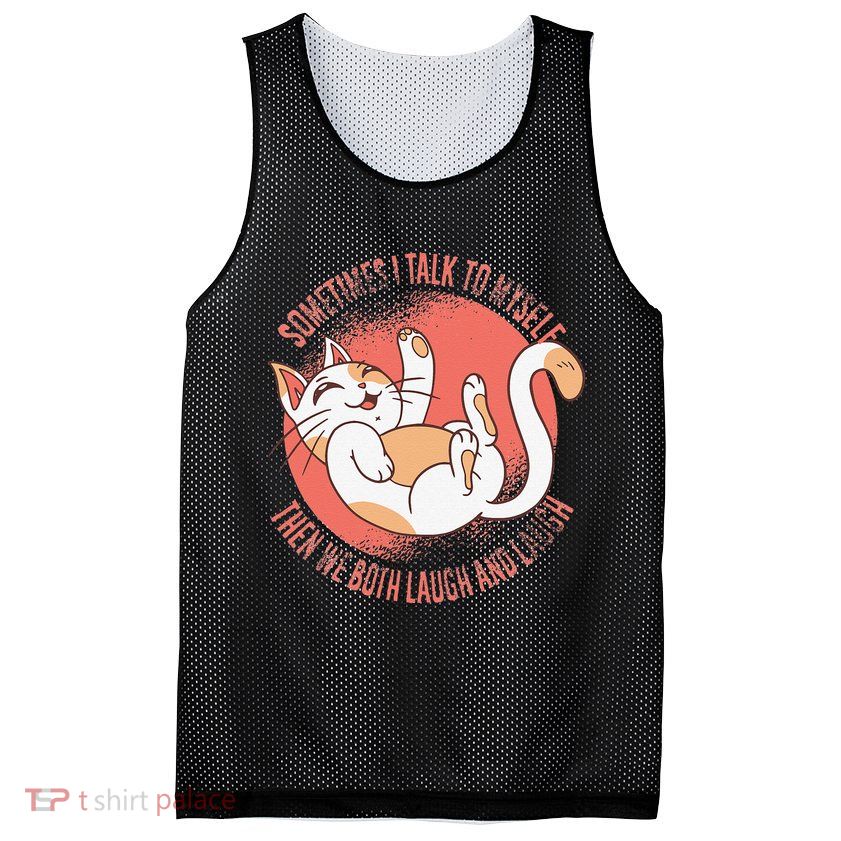 Sometimes I Talk To Myself Then We Both Laugh Funny Cat Mesh Reversible Basketball Jersey Tank