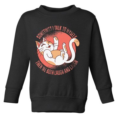 Sometimes I Talk To Myself Then We Both Laugh Funny Cat Toddler Sweatshirt