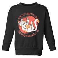 Sometimes I Talk To Myself Then We Both Laugh Funny Cat Toddler Sweatshirt
