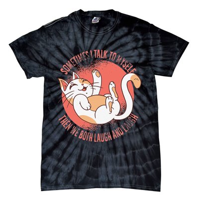 Sometimes I Talk To Myself Then We Both Laugh Funny Cat Tie-Dye T-Shirt