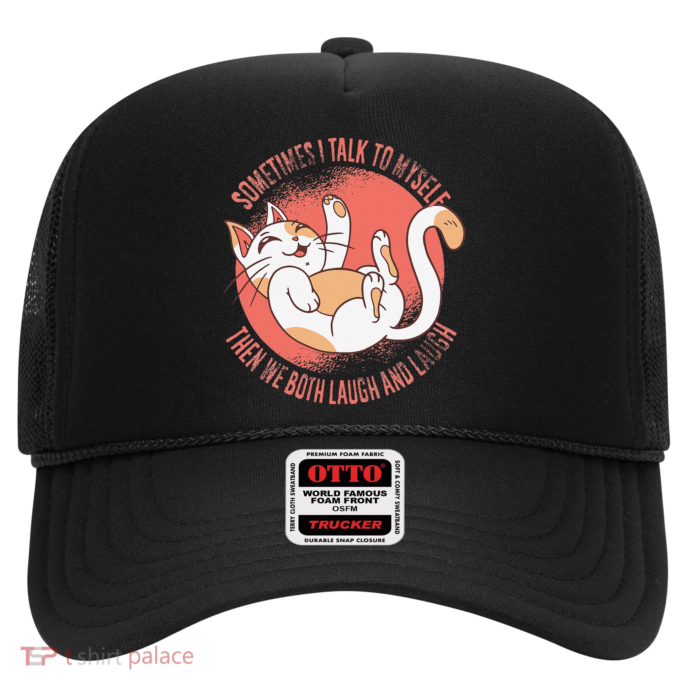 Sometimes I Talk To Myself Then We Both Laugh Funny Cat Trucker Hat