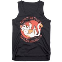 Sometimes I Talk To Myself Then We Both Laugh Funny Cat Tank Top