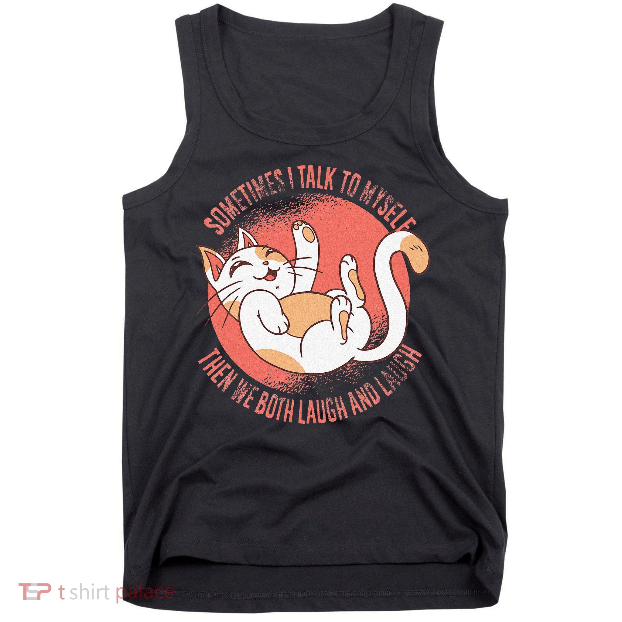Sometimes I Talk To Myself Then We Both Laugh Funny Cat Tank Top