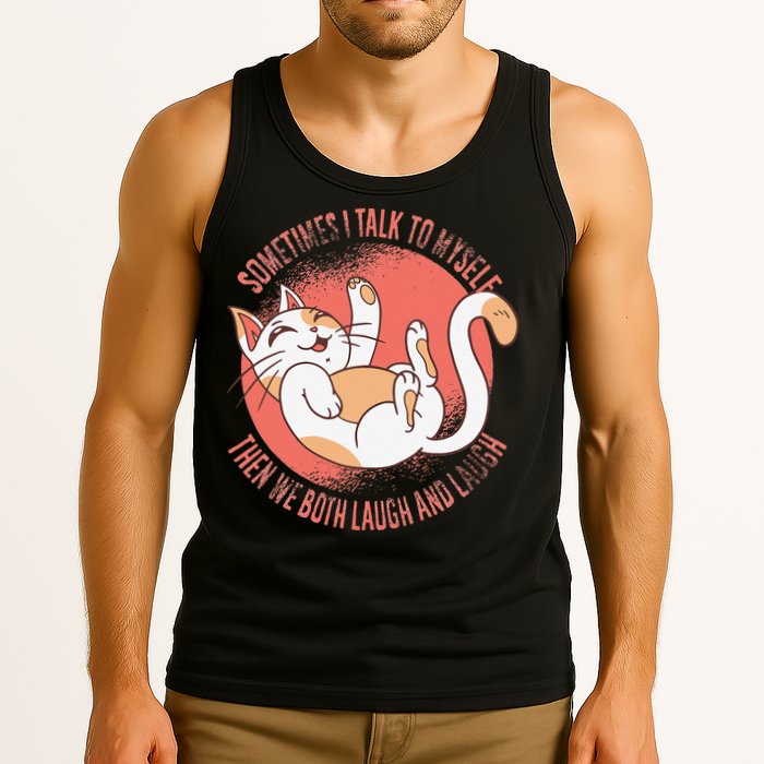 Sometimes I Talk To Myself Then We Both Laugh Funny Cat Tank Top