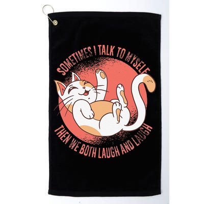 Sometimes I Talk To Myself Then We Both Laugh Funny Cat Golf Towel