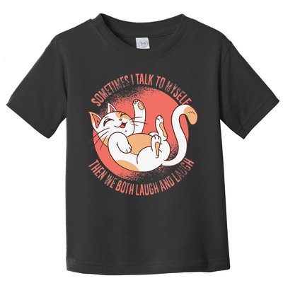 Sometimes I Talk To Myself Then We Both Laugh Funny Cat Toddler T-Shirt