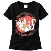Sometimes I Talk To Myself Then We Both Laugh Funny Cat Womens T-Shirt