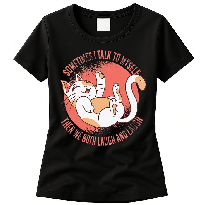 Sometimes I Talk To Myself Then We Both Laugh Funny Cat Womens T-Shirt