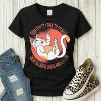 Sometimes I Talk To Myself Then We Both Laugh Funny Cat Womens T-Shirt