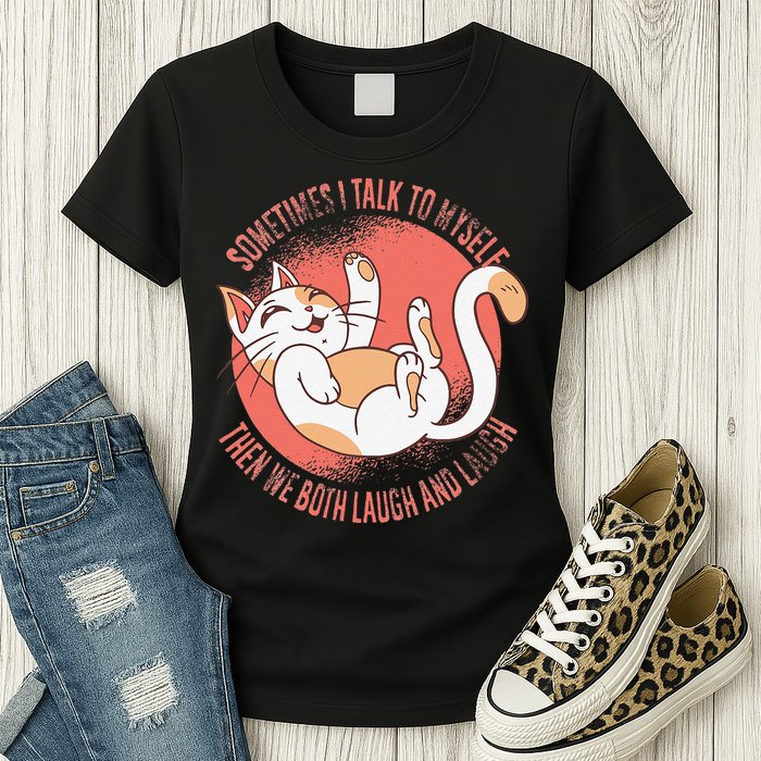 Sometimes I Talk To Myself Then We Both Laugh Funny Cat Womens T-Shirt