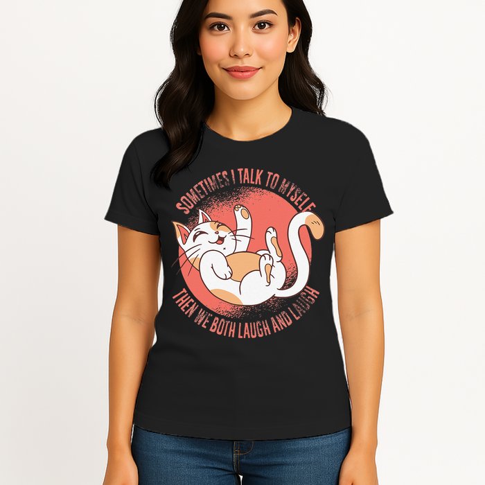 Sometimes I Talk To Myself Then We Both Laugh Funny Cat Womens T-Shirt