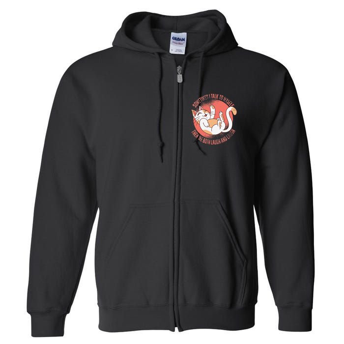 Sometimes I Talk To Myself Then We Both Laugh Funny Cat Full Zip Hoodie