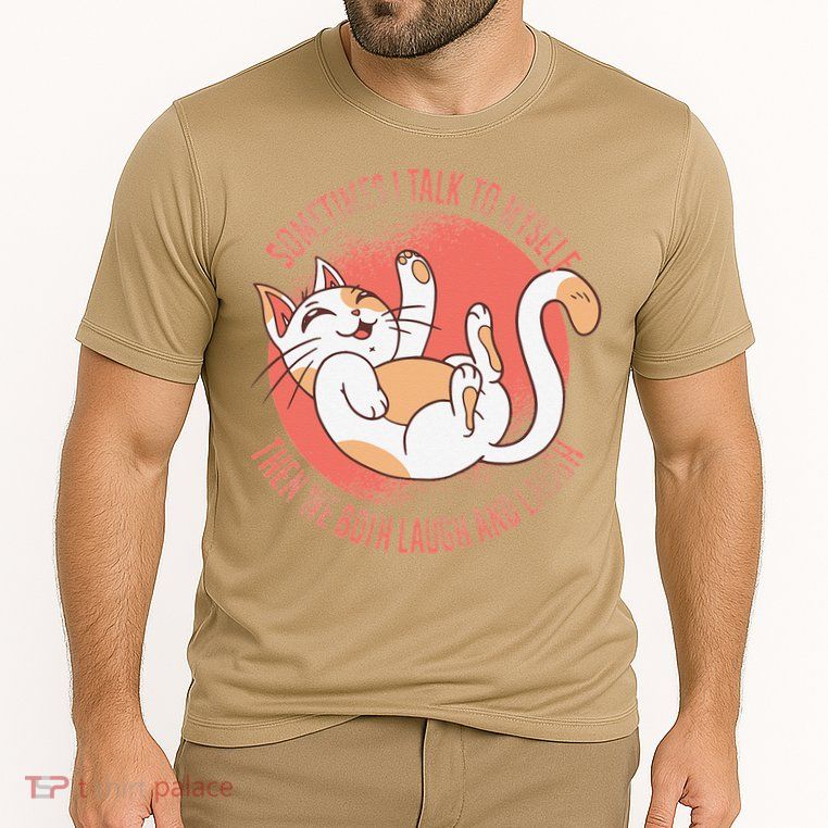 Sometimes I Talk To Myself Then We Both Laugh Funny Cat Performance Shirt