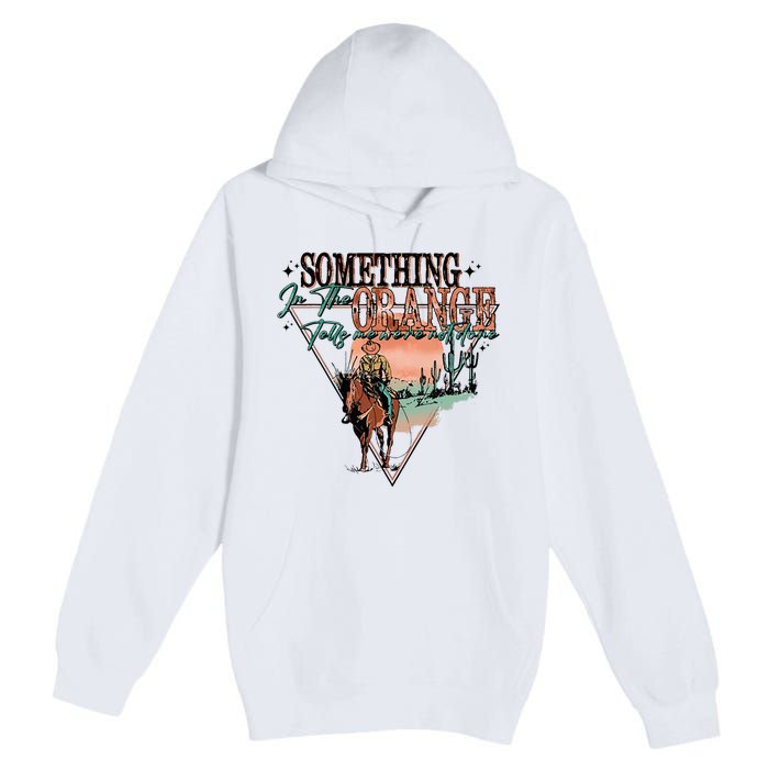 Something In The Orange Tells Me WeRe Not Done Premium Pullover Hoodie