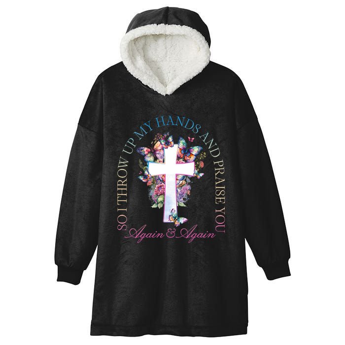 So I Throw Up My Hands And Praise You Cross Hooded Wearable Blanket