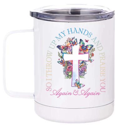 So I Throw Up My Hands And Praise You Cross 12 oz Stainless Steel Tumbler Cup