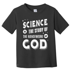 Science is the Study of The Handiwork of God Christian Toddler T-Shirt