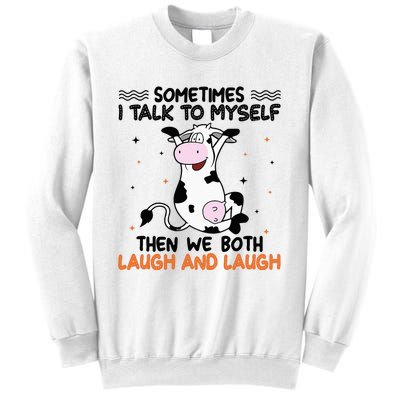 Sometimes I talk to myself then we both laugh and laugh Sweatshirt