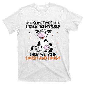 Sometimes I talk to myself then we both laugh and laugh T-Shirt