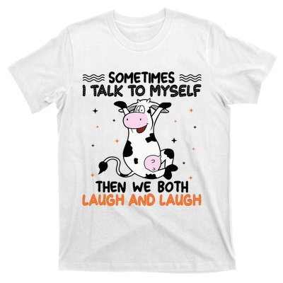 Sometimes I talk to myself then we both laugh and laugh T-Shirt