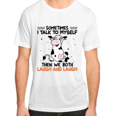 Sometimes I talk to myself then we both laugh and laugh Adult ChromaSoft Performance T-Shirt