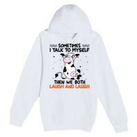 Sometimes I talk to myself then we both laugh and laugh Premium Pullover Hoodie