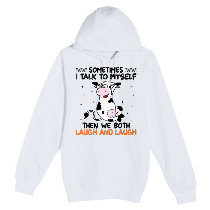 Sometimes I talk to myself then we both laugh and laugh Premium Pullover Hoodie