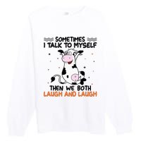 Sometimes I talk to myself then we both laugh and laugh Premium Crewneck Sweatshirt