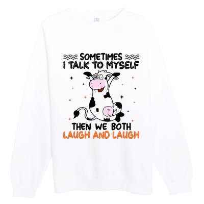 Sometimes I talk to myself then we both laugh and laugh Premium Crewneck Sweatshirt