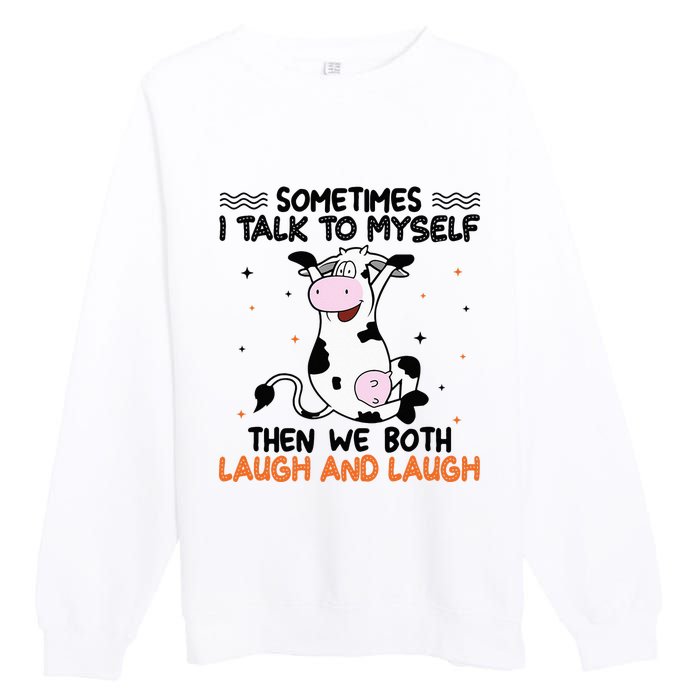 Sometimes I talk to myself then we both laugh and laugh Premium Crewneck Sweatshirt