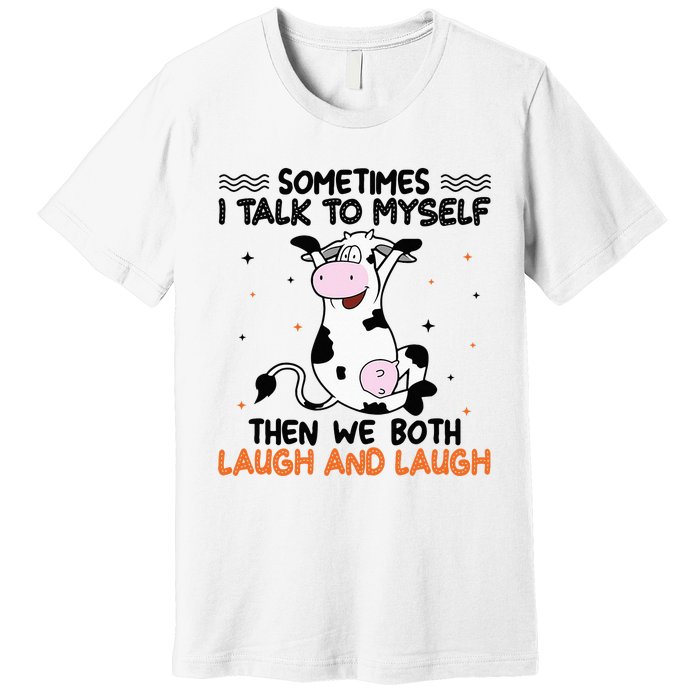 Sometimes I talk to myself then we both laugh and laugh Premium T-Shirt