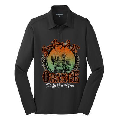 Something In The Orange Tells Me WeRe Not Done Desert Silk Touch Performance Long Sleeve Polo