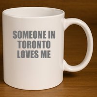 Someone In Toronto Loves Me 11oz C Handle Ceramic Mug