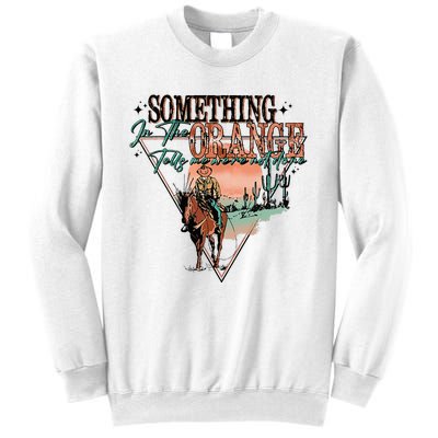 Something In The Orange Tells Me WeRe Not Done Sweatshirt