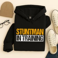 Stuntman In Training Stunt Double Perfomer Hoodie
