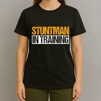 Stuntman In Training Stunt Double Perfomer T-Shirt