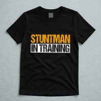 Stuntman In Training Stunt Double Perfomer T-Shirt