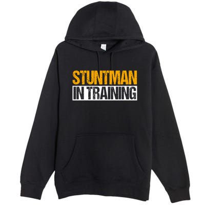 Stuntman In Training Stunt Double Perfomer Premium Pullover Hoodie