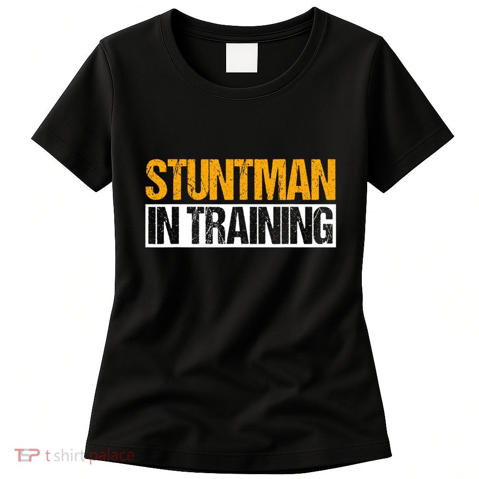 Stuntman In Training Stunt Double Perfomer Womens T-Shirt