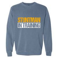 Stuntman In Training Stunt Double Perfomer Garment-Dyed Sweatshirt