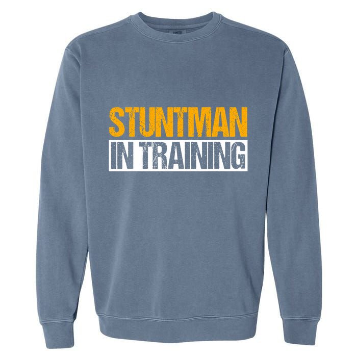 Stuntman In Training Stunt Double Perfomer Garment-Dyed Sweatshirt