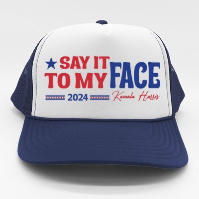 Say It To My Face Kamala Harris 2024 Election Trucker Hat