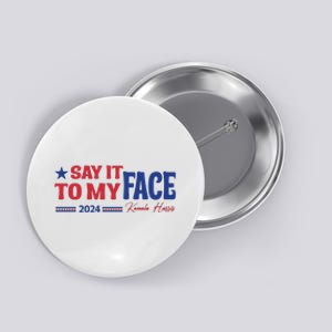 Say It To My Face Kamala Harris 2024 Election Button