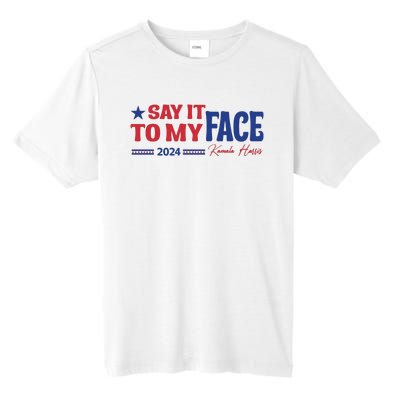 Say It To My Face Kamala Harris 2024 Election Tall Fusion ChromaSoft Performance T-Shirt