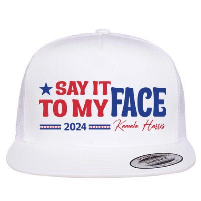 Say It To My Face Kamala Harris 2024 Election Flat Bill Trucker Hat