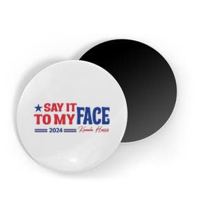 Say It To My Face Kamala Harris 2024 Election Magnet