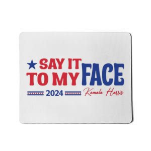 Say It To My Face Kamala Harris 2024 Election Mousepad