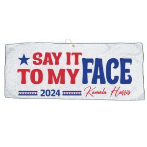 Say It To My Face Kamala Harris 2024 Election Large Microfiber Waffle Golf Towel