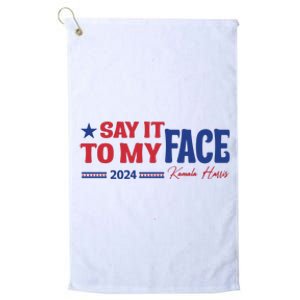 Say It To My Face Kamala Harris 2024 Election Platinum Collection Golf Towel